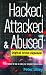 Hacked, Attacked, Abused