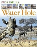 Twenty-four Hours at the Water Hole: Around the Clock with the Animals of the Grasslands (24 Hours)