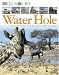 Water Hole: Around the Clock with the Animals of the Grasslands (24 Hours)