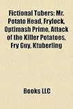 Fictional Tubers: Mr. Potato Head, Frylock, Optimash Prime, Attack of the Killer Potatoes, Fry Guy, Ktuberling-