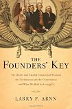 The Founders' Key: The Divine and Natural Connection Between the Declaration and the Constitution and What We Risk by Losing It