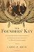The Founders' Key: The Divine and Natural Connection Between the Declaration and the Constitution and What We Risk by Losing It