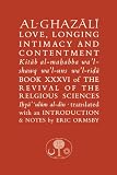 The Al-Ghazali on Love, Longing, Intimacy & Contentment (Ghazali Series)