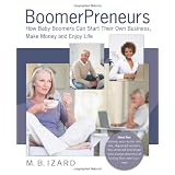 BoomerPreneurs: How Baby Boomers Can Start Their Own Business, Make Money and Enjoy Life