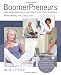 BoomerPreneurs: How Baby Boomers Can Start Their Own Business, Make Money and Enjoy Life