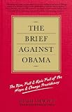 The Brief Against Obama: The Rise, Fall & Epic Fail of the Hope & Change Presidency