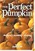 The Perfect Pumpkin: Growing/Cooking/Carving