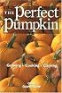 The Perfect Pumpkin: Growing/Cooking/Carving