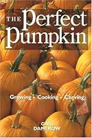 The Perfect Pumpkin: Growing/Cooking/Carving