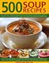 500 Soup Recipes: An unbeatable collection including chunky winter warmers, oriental broths, spicy fish chowders and hundreds of classic, chilled, ... soups from fresh ingredients to suit
