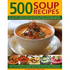 500 Soup Recipes: An Unbeatable Collection Including Chunky Winter Warmers, Oriental Broths, Spicy Fish Chowders and Hundreds of Classic, Chilled, ... Clear, Creamy, Meat, Bean and Vegetable Soups
