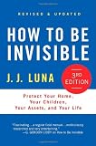How to Be Invisible, Third Edition: Protect Your Home, Your Children, Your Assets, and Your Life
