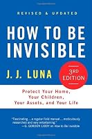 How to Be Invisible, Third Edition: Protect Your Home, Your Children, Your Assets, and Your Life