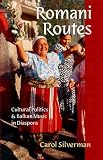 Romani Routes: Cultural Politics and Balkan Music in Diaspora (American Musicspheres)