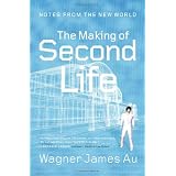 The Making of Second Life: Notes from the New World ~ Wagner James Au