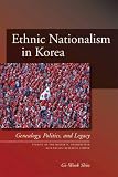 More details of book titled: Ethnic Nationalism in Korea: Genealogy, Politics, And Legacy (Studies of the Walter H. Shorenstein Asia-Pacific Research Center) (Studies of the Walter H. Shorenstein Asi)