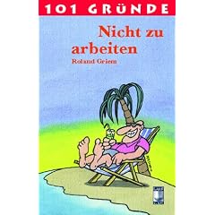101 Gr�nde nicht zu arbeiten