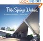 Palm Springs Weekend: The Architecture and Design of a Midcentury Oasis