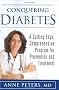 Conquering Diabetes: A Cutting-Edge, Comprehensive Program for Prevention and Treatment Conquering Diabetes: A Cutting-Edge, Comprehensive Program for Prevention and Treatment