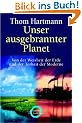 Unser ausgebrannter Planet: Von der Weisheit der Erde und der Torheit der Moderne