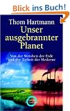 Unser ausgebrannter Planet: Von der Weisheit der Erde und der Torheit der Moderne