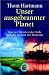 Unser ausgebrannter Planet. Von der Weisheit der Erde und der Torheit der Moderne (One Earth Spirit)
