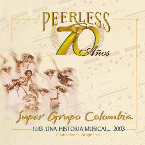 Super Grupo Colombia - 70 Anos Peerless Una Historia Musical.... - Zortam Music