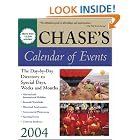 Click here to buy Chase's Calendar of Events 2004 : The Day-to-Day Directory to Special Days, Weeks, and Months by  The Editors of Chase's and The Editors of Chase's.