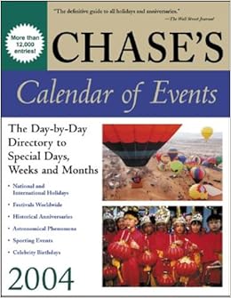 Chase's Calendar of Events 2004 : The Day-to-Day Directory to Special Chase's Calendar of Events 2004 : The Day-to-Day Directory to Special
