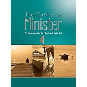 The Christian as Minister: An Exploration Into the Meaning of God's Calling
