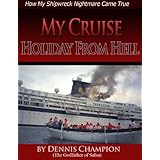 MY CRUISE HOLIDAY FROM HELL. How My Shipwreck Nightmare Came True.(revised)