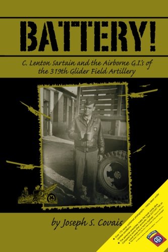 Battery!: C. Lenton Sartain and the Airborne GIs of the 319th Glider Field Artillery
