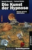 Die Kunst der Hypnose: Dialoge mit dem Unbewußten. Mit Übungen zur Selbsthypnose