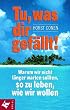 Tu, was dir gef�llt!
