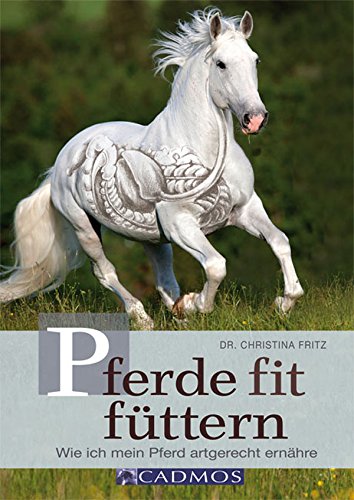 Pferde fit füttern: Wie ich mein Pferd artgerecht ernähre (German Edition)