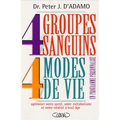 4 Groupes sanguins - 4 Modes de vie : Un programme personnalis� pour optimiser votre sant�, votre m�tabolisme