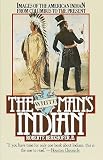 The White Mans Indian: Images of the American Indian from Columbus to the Present