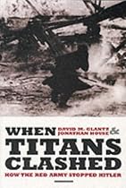 When Titans Clashed: How the Red Army Stopped Hitler