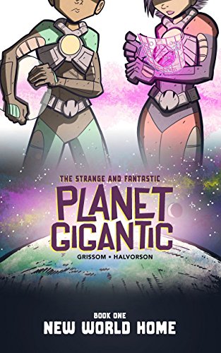 Planet Gigantic: New World Home, by Eric Grissom Planet Gigantic: New World Home, by Eric Grissom