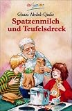 Spatzenmilch und Teufelsdreck - Ghazi Abdel-Qadir, Ghazi Abdel- Qadir
