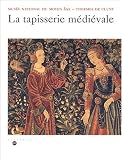 La tapisserie m�di�vale. Mus�e national du Moyen Age, Thermes de Cluny