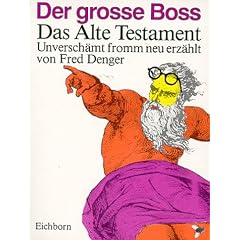 Der gro�e Boss. Das Alte Testament. Unversch�mt fromm neu erz�hlt