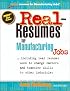 Real-Resumes for Manufacturing Jobs: Including Real Resumes Used to Change Careers and Transfer Skills to Other Industries (Real-Resumes Series)