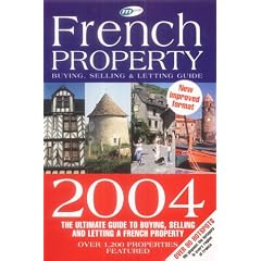French Property Buying Guide 2004 The ultimate guide to buying, selling and letting a property in France