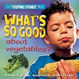 What's so good about vegetables? : helping to explain nutrition