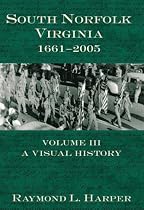 South Norfolk, Virginia, 1661-2005: Volume Three: A Visual History: 3
