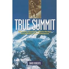 True Summit: What Really Happened on Maurice Herzog's First Legendary Ascent of Annapurna