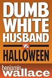 Dumb White Husband vs. Halloween (A Short Story)
