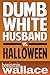 Dumb White Husband vs. Halloween