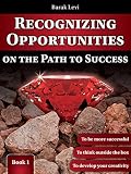 Self Improvement: Personal Growth: Recognizing Opportunities on the Path to Success: Personal Development: Get Life Skills to Success in Life & Success ... Through Life & Self Help Books Book 1)